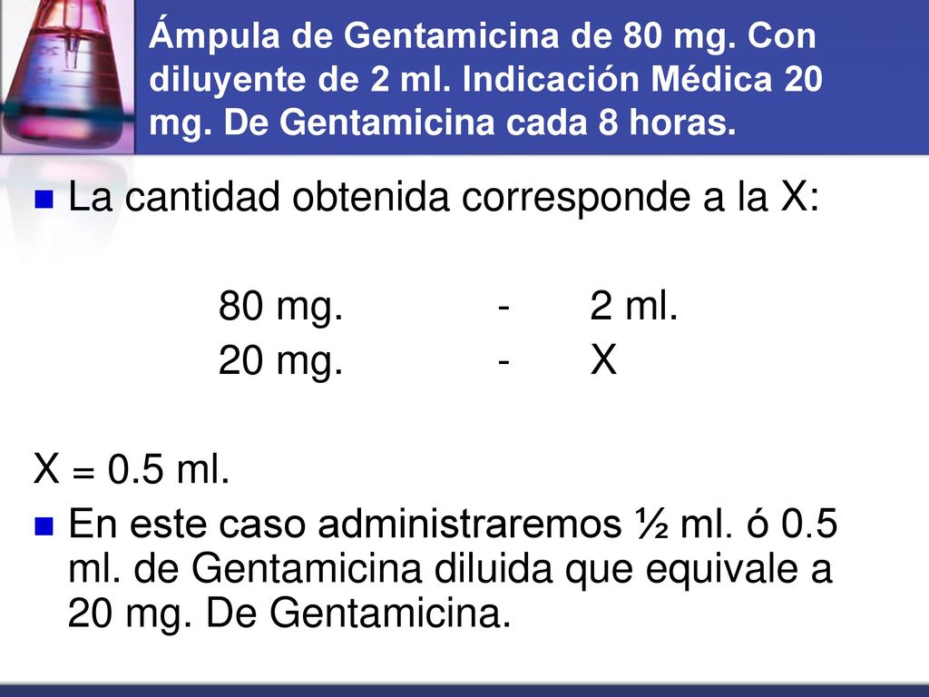 La cantidad obtenida corresponde a la X: 80 mg. - 2 ml. 20 mg. - X
