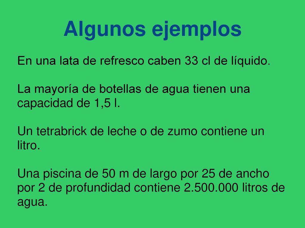 Algunos ejemplos En una lata de refresco caben 33 cl de líquido.
