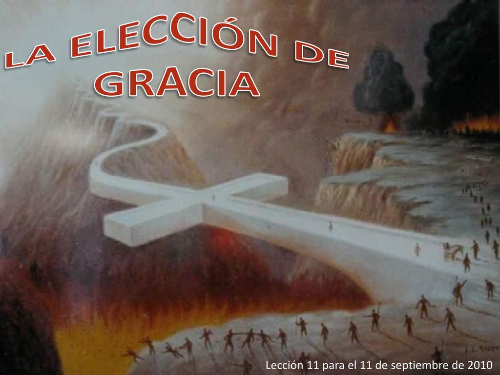 LA ELECCIÓN DE GRACIA Lección 11 para el 11 de septiembre de 2010