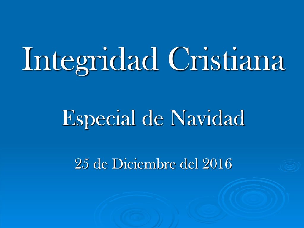 Integridad Cristiana Especial de Navidad 25 de Diciembre del 2016
