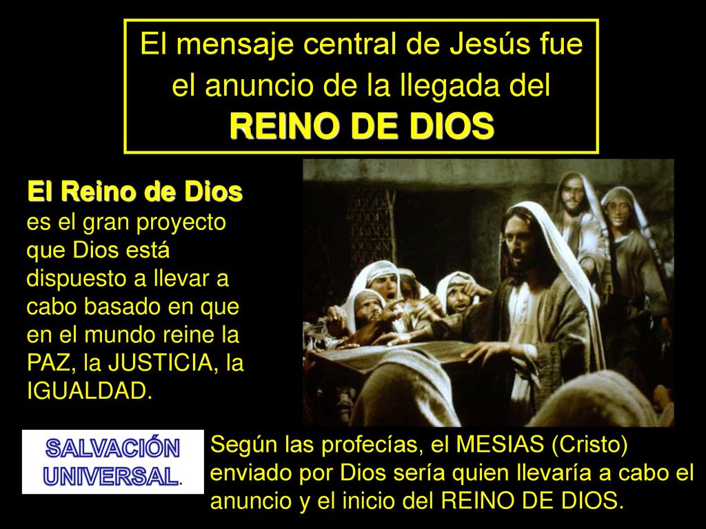 El mensaje central de Jesús fue el anuncio de la llegada del REINO DE DIOS