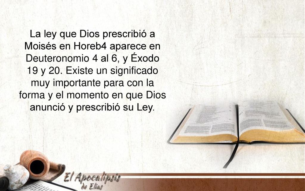 La ley que Dios prescribió a Moisés en Horeb4 aparece en Deuteronomio 4 al 6, y Éxodo 19 y 20.