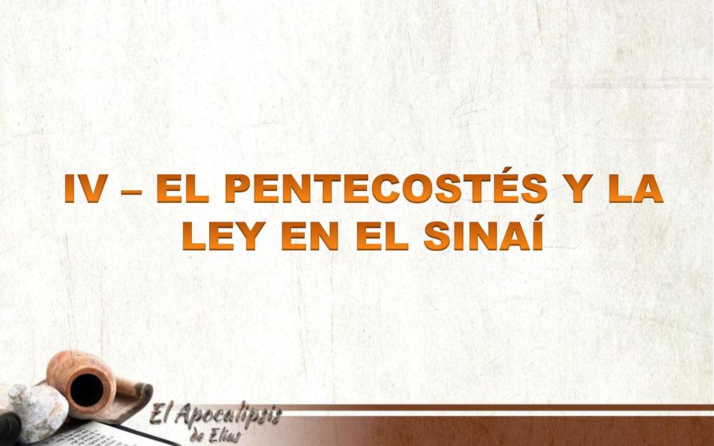 IV – EL PENTECOSTÉS Y LA LEY EN EL SINAÍ