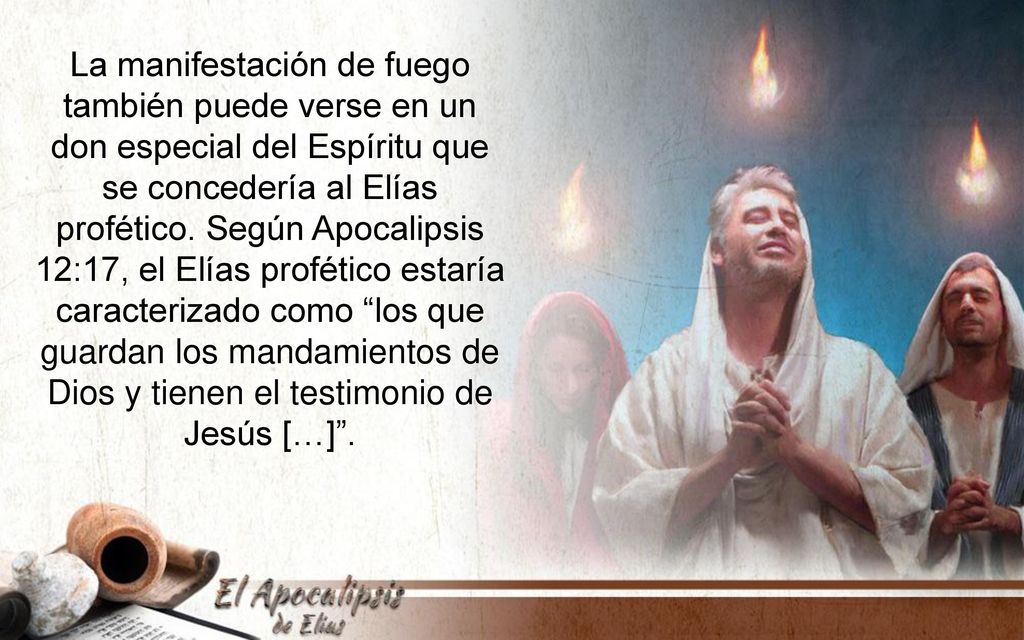 La manifestación de fuego también puede verse en un don especial del Espíritu que se concedería al Elías profético.