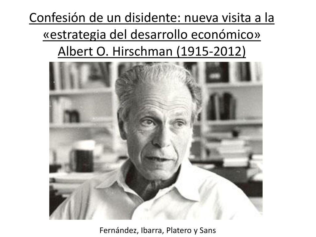 Confesión de un disidente: nueva visita a la «estrategia del desarrollo económico» Albert O. Hirschman ( )