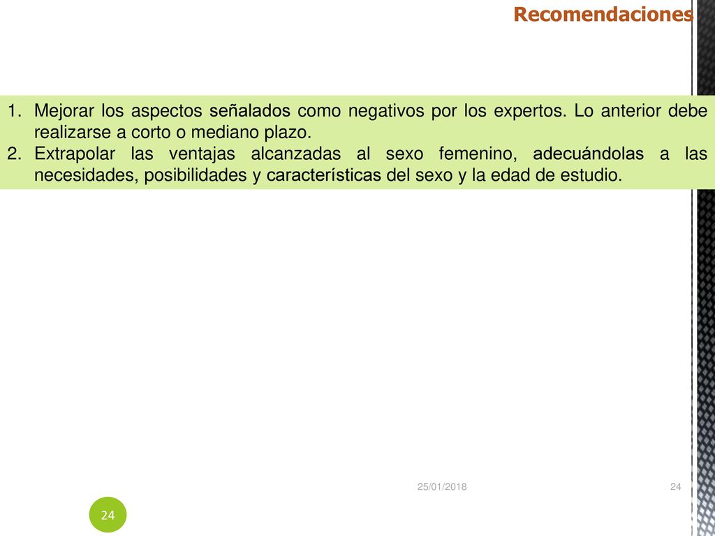 Recomendaciones Mejorar los aspectos señalados como negativos por los expertos. Lo anterior debe realizarse a corto o mediano plazo.