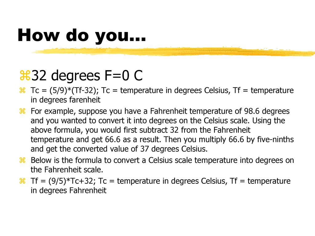 How do you… 32 degrees F=0 C. Tc = (5/9)*(Tf-32); Tc = temperature in degrees Celsius, Tf = temperature in degrees farenheit.