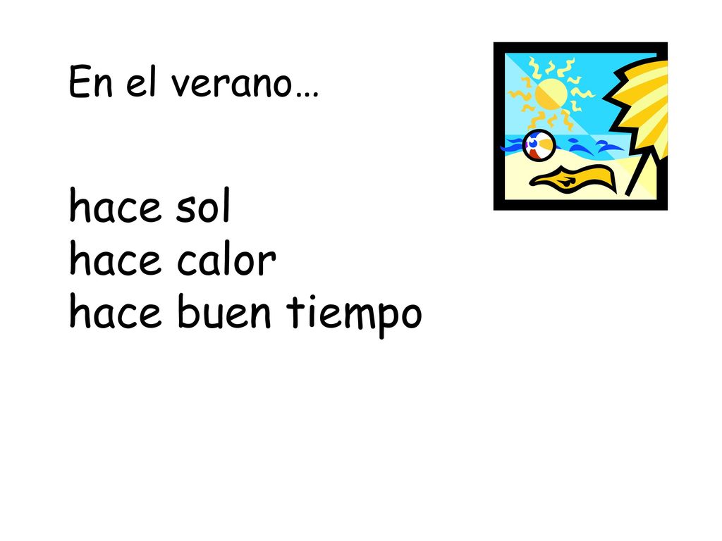 En el verano… hace sol hace calor hace buen tiempo