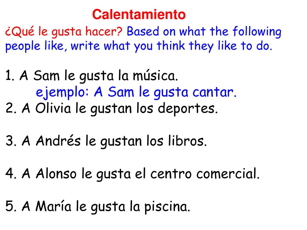 ejemplo: A Sam le gusta cantar. 2. A Olivia le gustan los deportes.