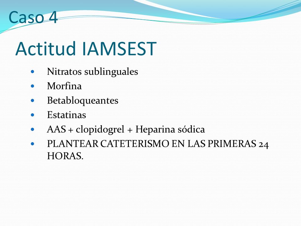 Actitud IAMSEST Caso 4 Nitratos sublinguales Morfina Betabloqueantes