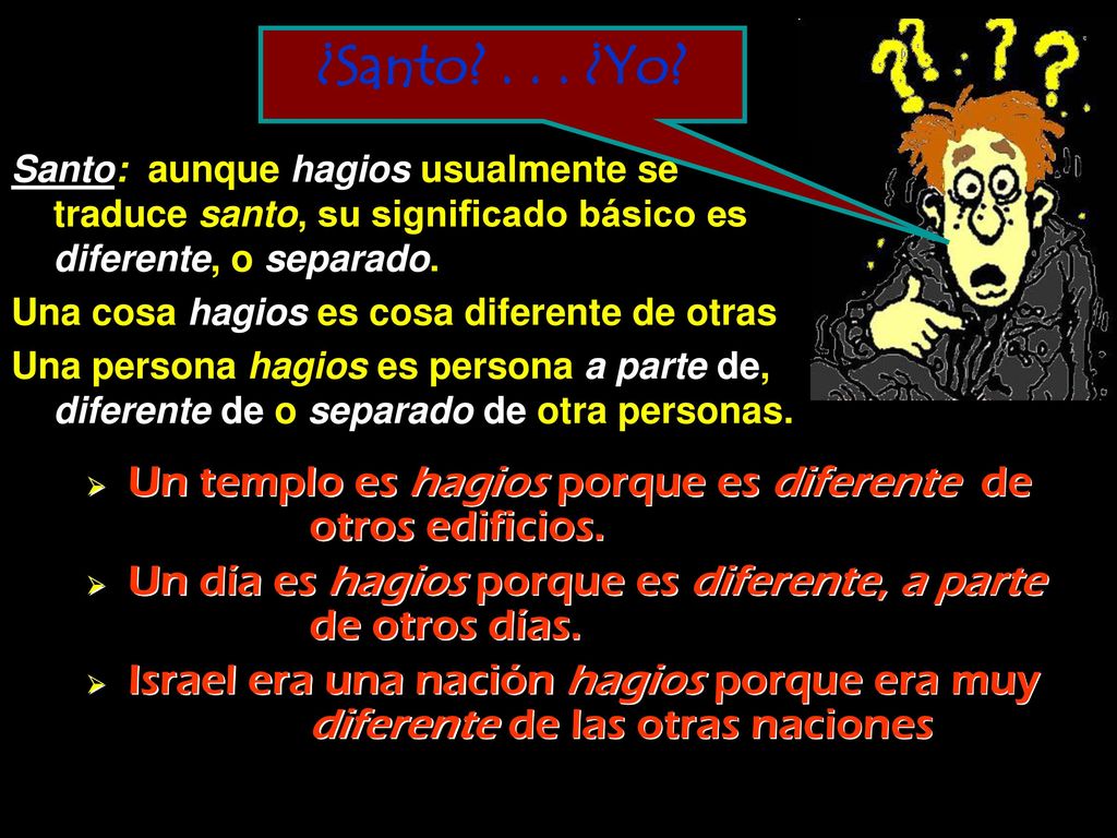 ¿Santo ¿Yo Santo: aunque hagios usualmente se traduce santo, su significado básico es diferente, o separado.
