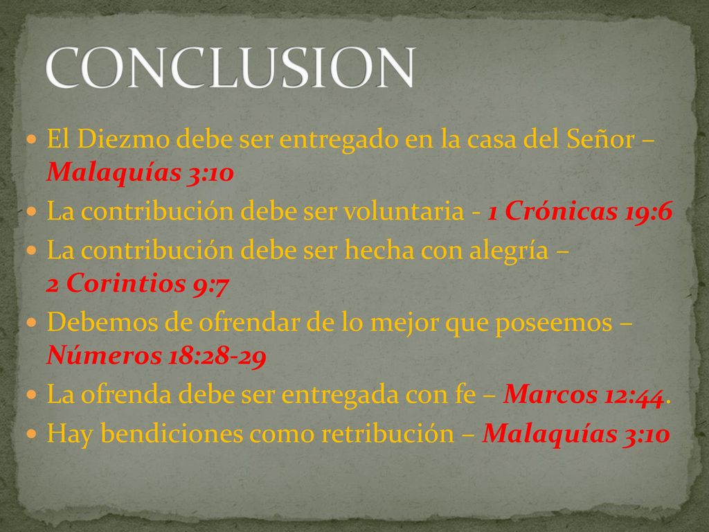 CONCLUSION El Diezmo debe ser entregado en la casa del Señor – Malaquías 3:10. La contribución debe ser voluntaria - 1 Crónicas 19:6.