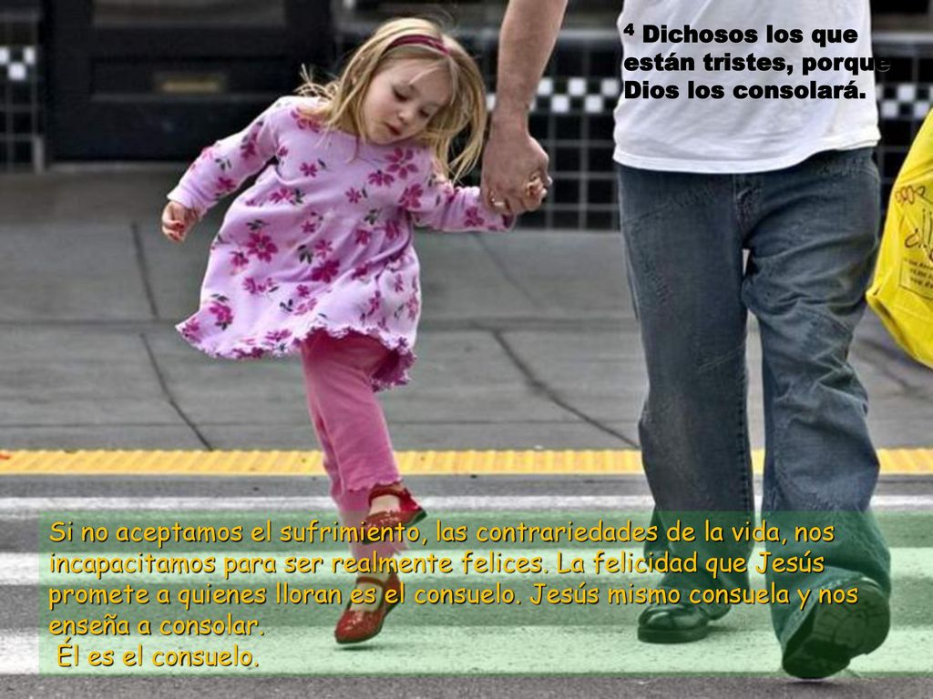 4 Dichosos los que están tristes, porque Dios los consolará.