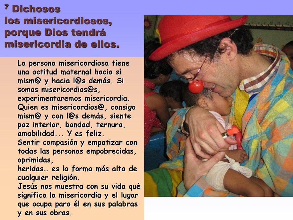 los misericordiosos, porque Dios tendrá misericordia de ellos.