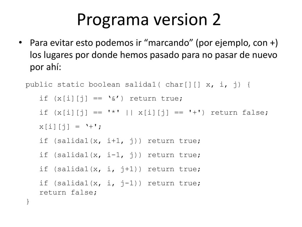 Programa version 2 Para evitar esto podemos ir marcando (por ejemplo, con +) los lugares por donde hemos pasado para no pasar de nuevo por ahí: