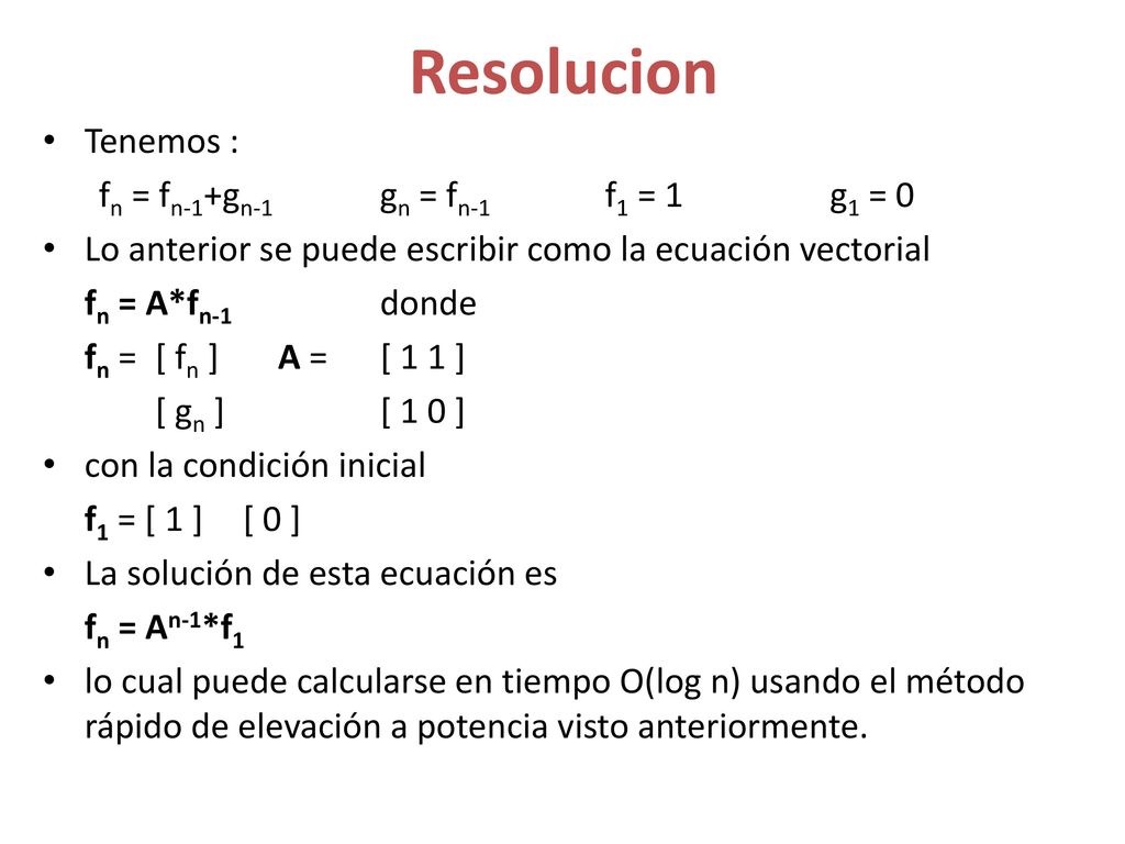 Resolucion Tenemos : fn = fn-1+gn-1 gn = fn-1 f1 = 1 g1 = 0