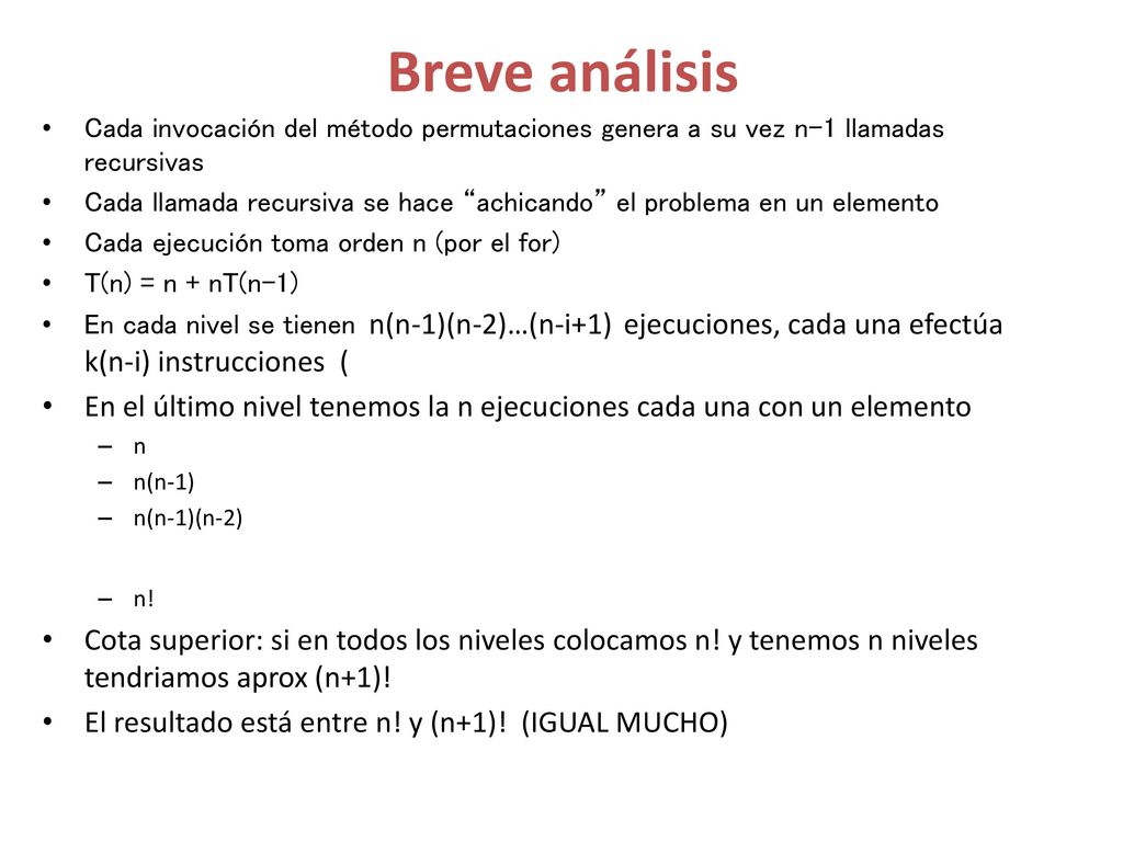 Breve análisis Cada invocación del método permutaciones genera a su vez n-1 llamadas recursivas.