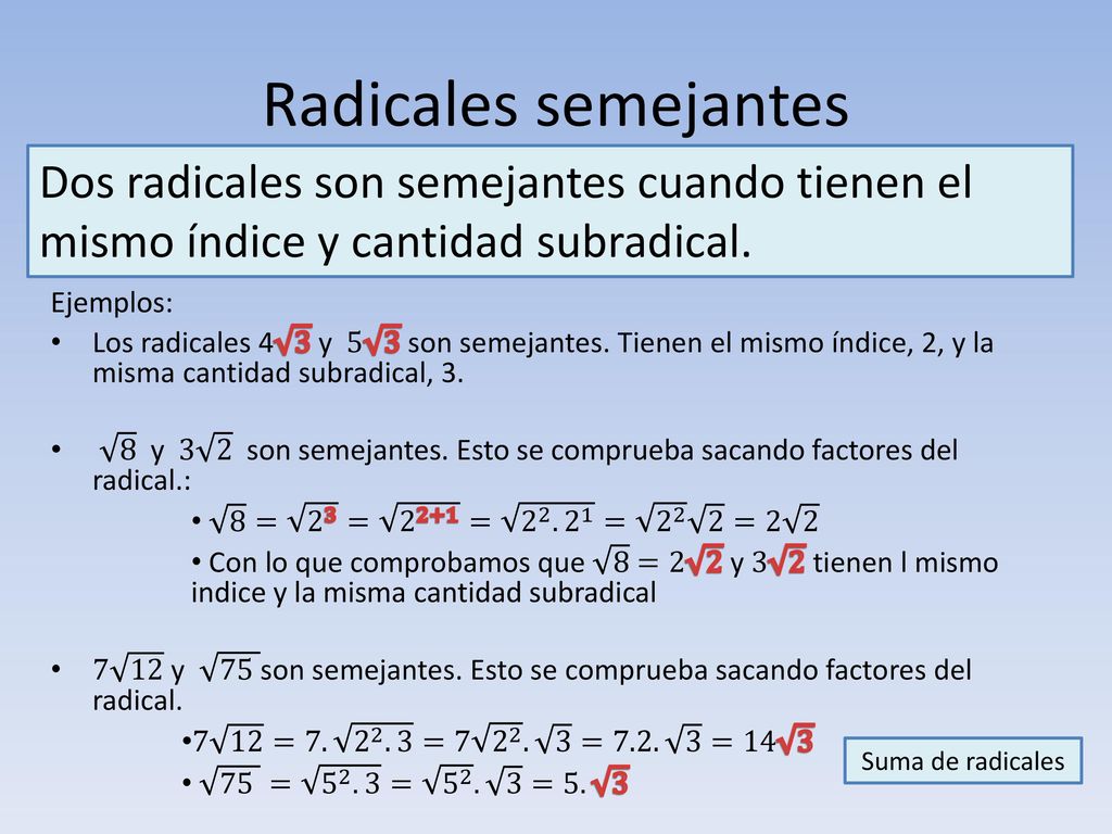 Radicales semejantes Dos radicales son semejantes cuando tienen el mismo índice y cantidad subradical.