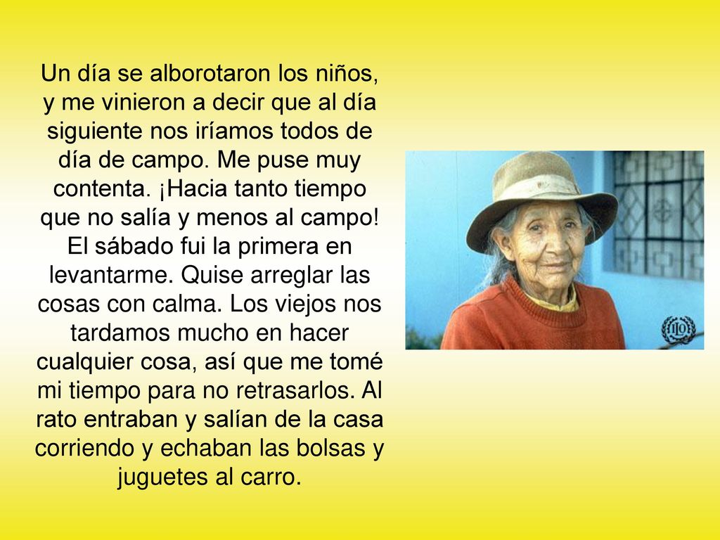 Un día se alborotaron los niños, y me vinieron a decir que al día siguiente nos iríamos todos de día de campo. Me puse muy contenta. ¡Hacia tanto tiempo que no salía y menos al campo!