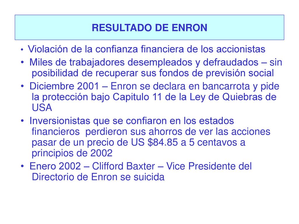 RESULTADO DE ENRON • Violación de la confianza financiera de los accionistas.