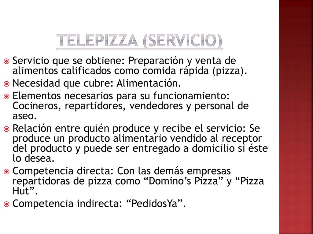 Telepizza (Servicio) Servicio que se obtiene: Preparación y venta de alimentos calificados como comida rápida (pizza).