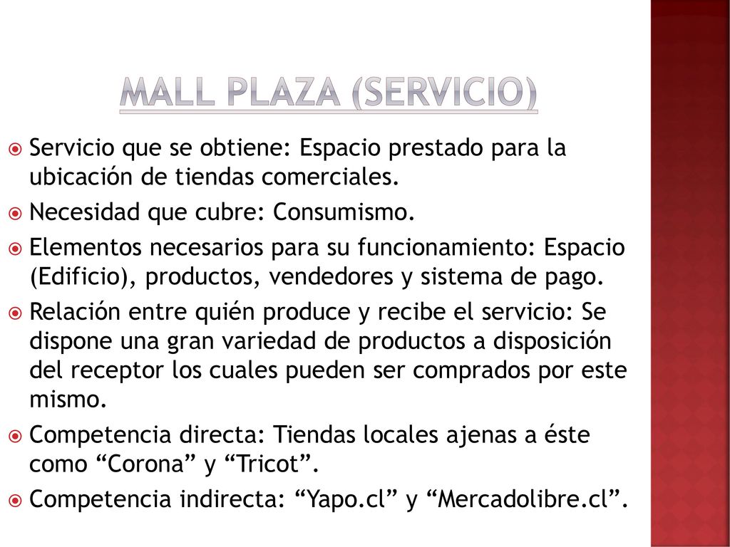 Mall plaza (Servicio) Servicio que se obtiene: Espacio prestado para la ubicación de tiendas comerciales.