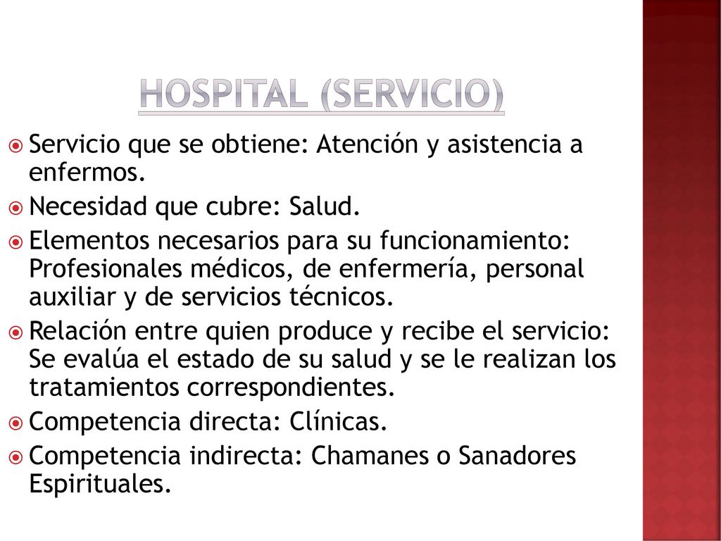 Hospital (servicio) Servicio que se obtiene: Atención y asistencia a enfermos. Necesidad que cubre: Salud.