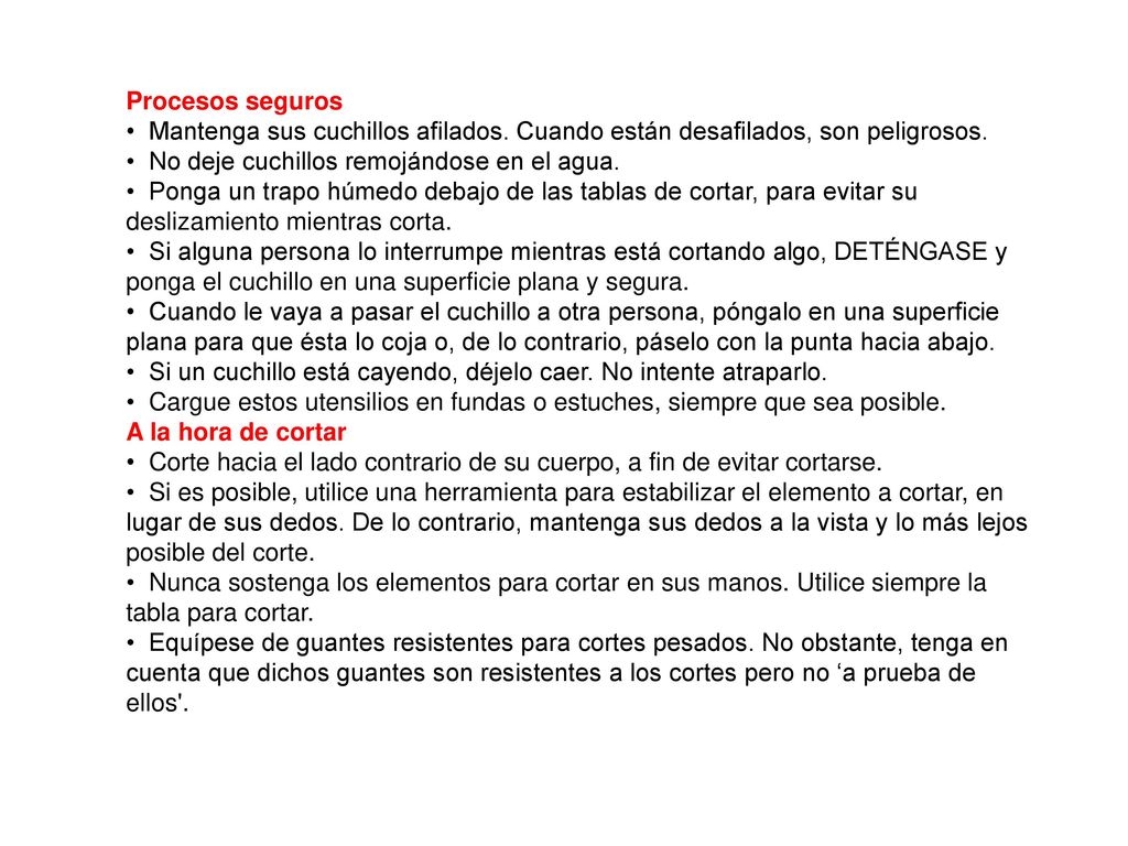 Procesos seguros • Mantenga sus cuchillos afilados. Cuando están desafilados, son peligrosos. • No deje cuchillos remojándose en el agua.
