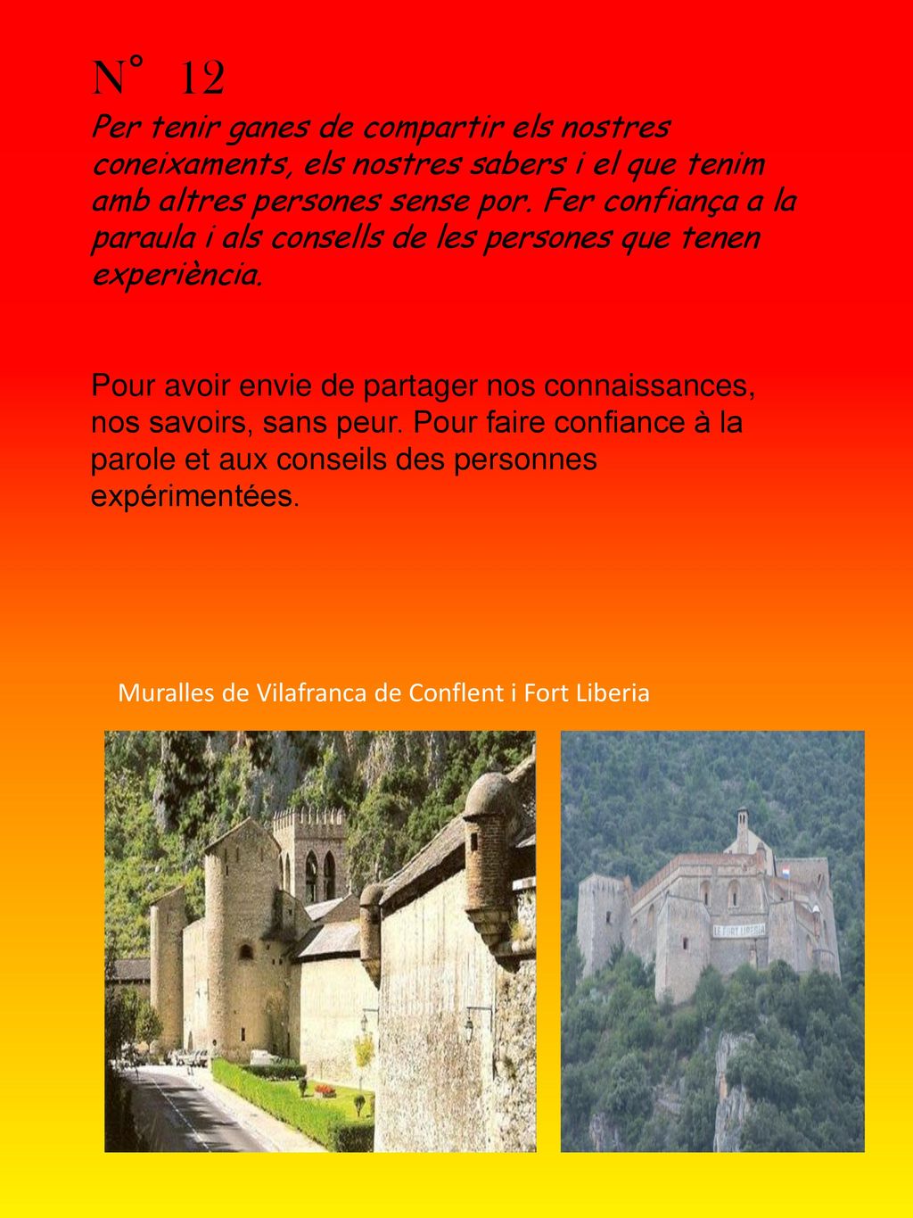 N°12 Per tenir ganes de compartir els nostres coneixaments, els nostres sabers i el que tenim amb altres persones sense por. Fer confiança a la paraula i als consells de les persones que tenen experiència.