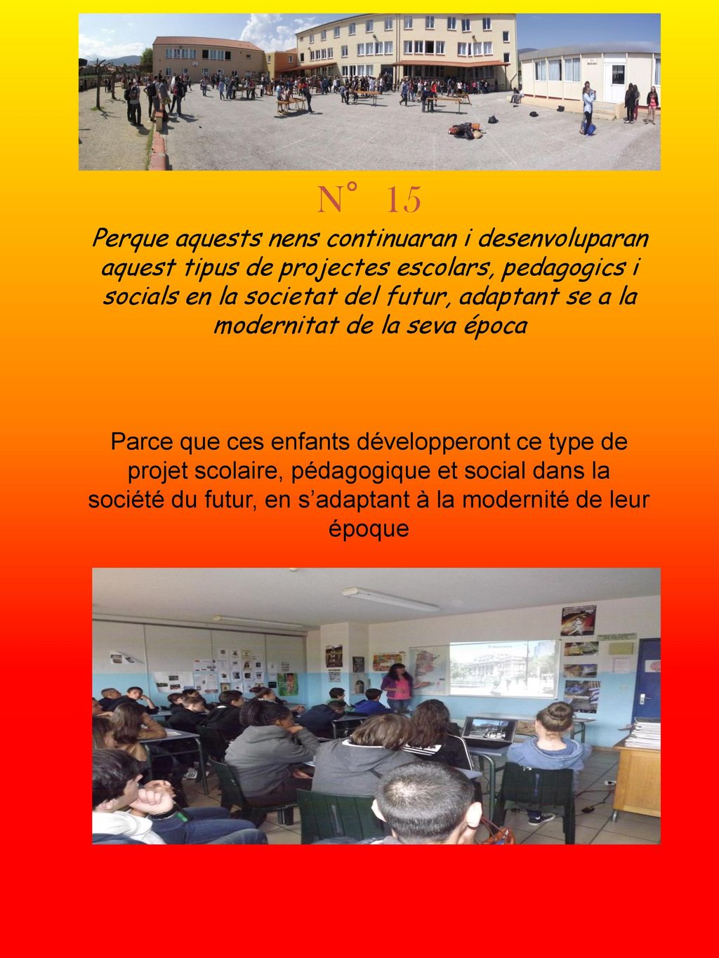 N°15 Perque aquests nens continuaran i desenvoluparan aquest tipus de projectes escolars, pedagogics i socials en la societat del futur, adaptant se a la modernitat de la seva época