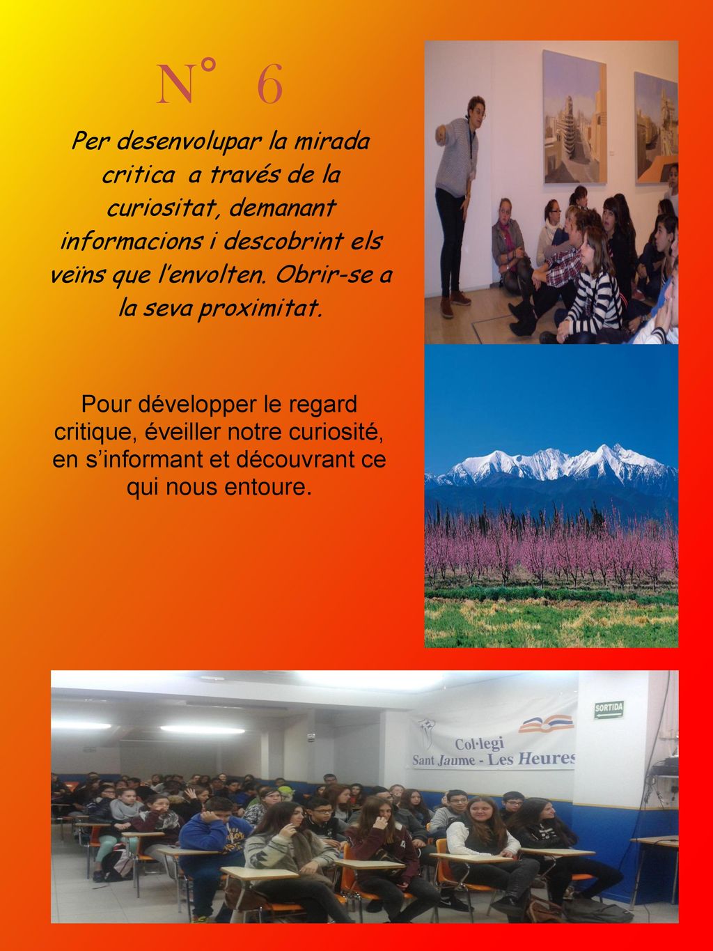 N°6 Per desenvolupar la mirada critica a través de la curiositat, demanant informacions i descobrint els veïns que l’envolten. Obrir-se a la seva proximitat.