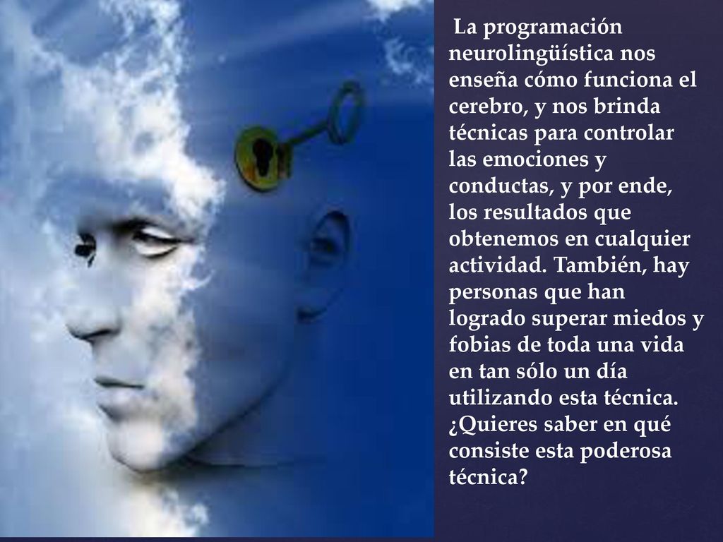 La programación neurolingüística nos enseña cómo funciona el cerebro, y nos brinda técnicas para controlar las emociones y conductas, y por ende, los resultados que obtenemos en cualquier actividad.