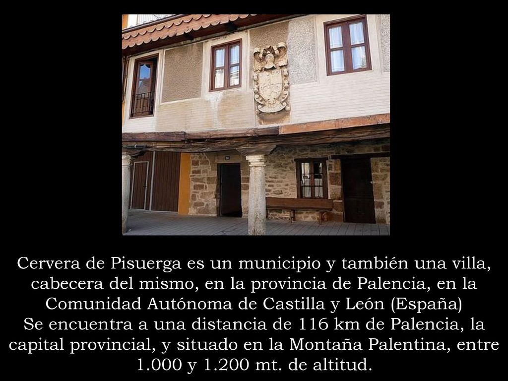 Cervera de Pisuerga es un municipio y también una villa, cabecera del mismo, en la provincia de Palencia, en la Comunidad Autónoma de Castilla y León (España)