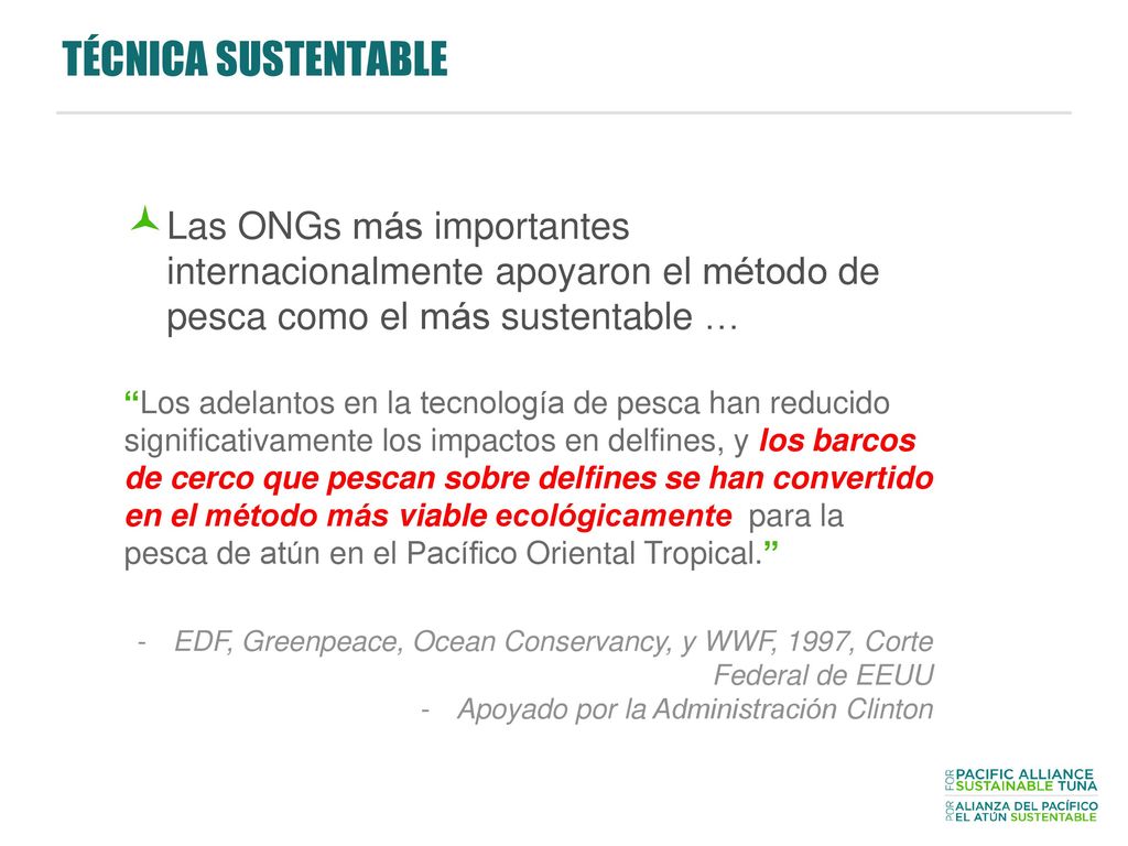 TÉCNICA SUSTENTABLE Las ONGs más importantes internacionalmente apoyaron el método de pesca como el más sustentable …