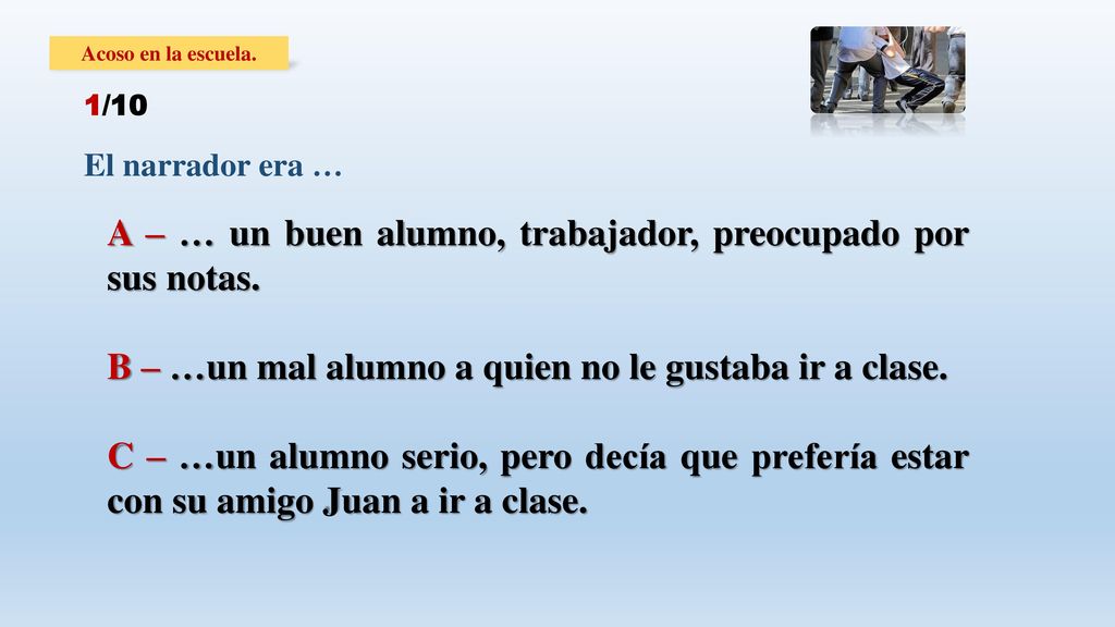 A – … un buen alumno, trabajador, preocupado por sus notas.
