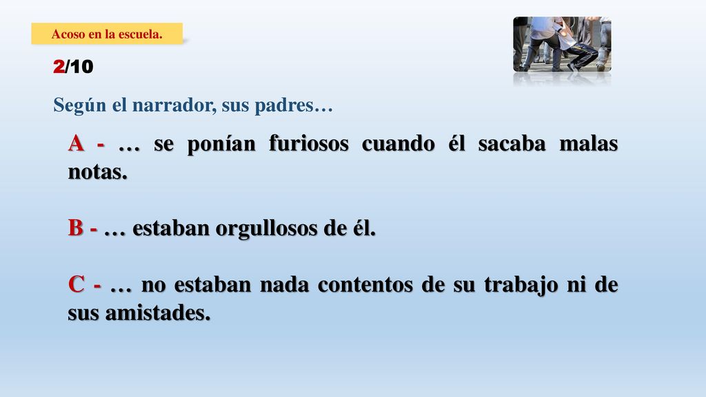 A - … se ponían furiosos cuando él sacaba malas notas.