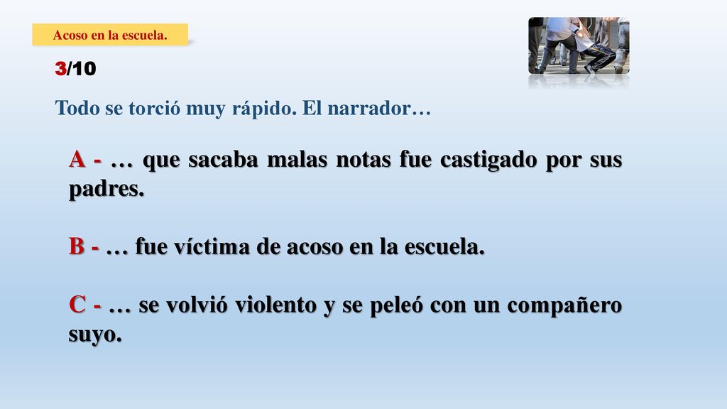 A - … que sacaba malas notas fue castigado por sus padres.