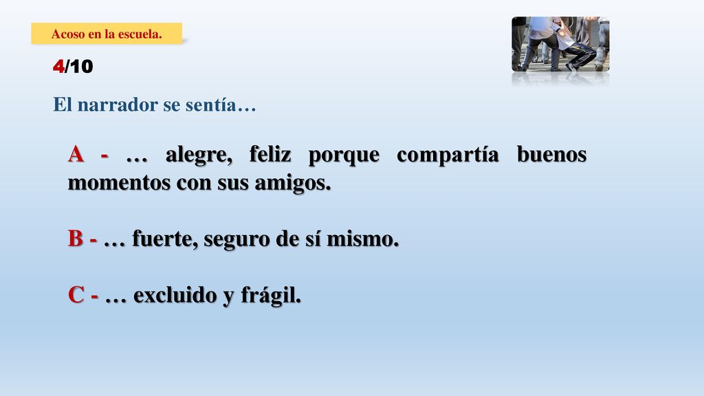 A - … alegre, feliz porque compartía buenos momentos con sus amigos.