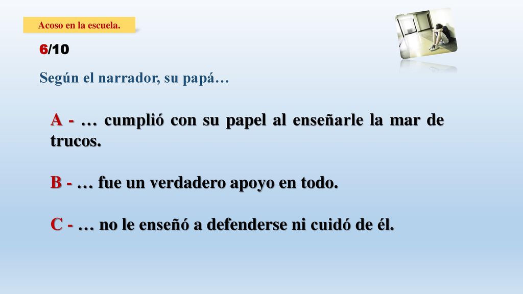 A - … cumplió con su papel al enseñarle la mar de trucos.
