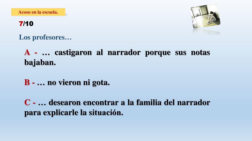 A - … castigaron al narrador porque sus notas bajaban.