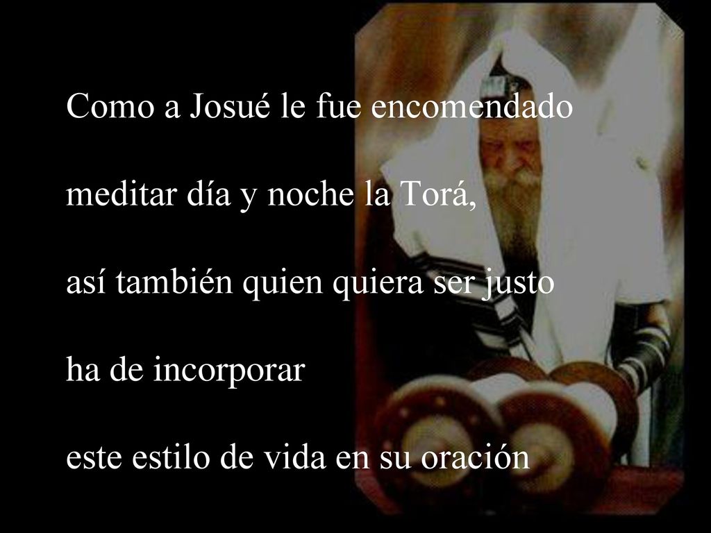 Como a Josué le fue encomendado meditar día y noche la Torá,