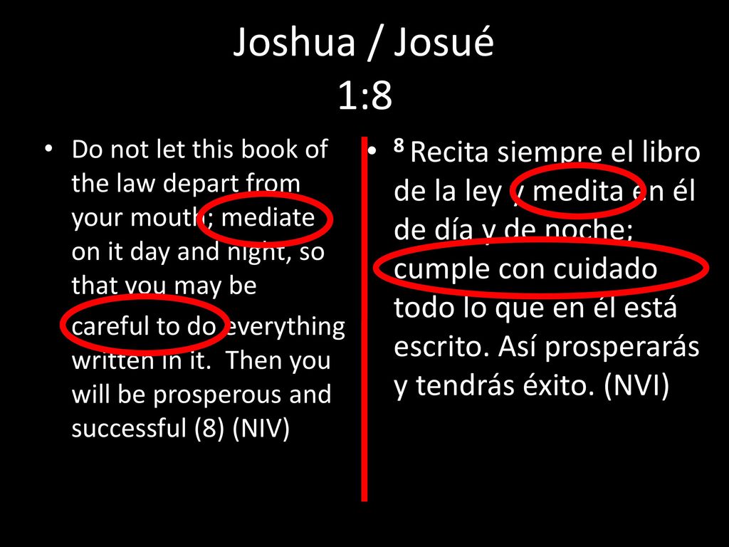 Joshua / Josué 1:8 Do not let this book of the law depart from your mouth; mediate on it day and night, so that you may be.