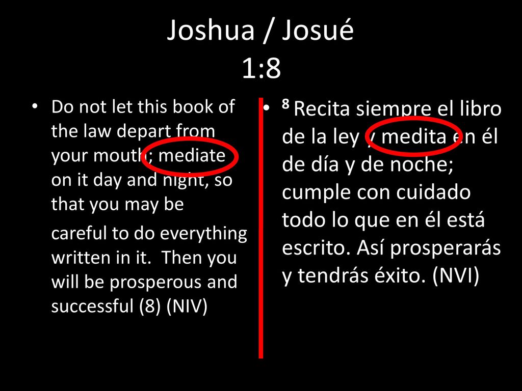 Joshua / Josué 1:8 Do not let this book of the law depart from your mouth; mediate on it day and night, so that you may be.