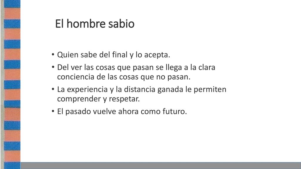 El hombre sabio Quien sabe del final y lo acepta.