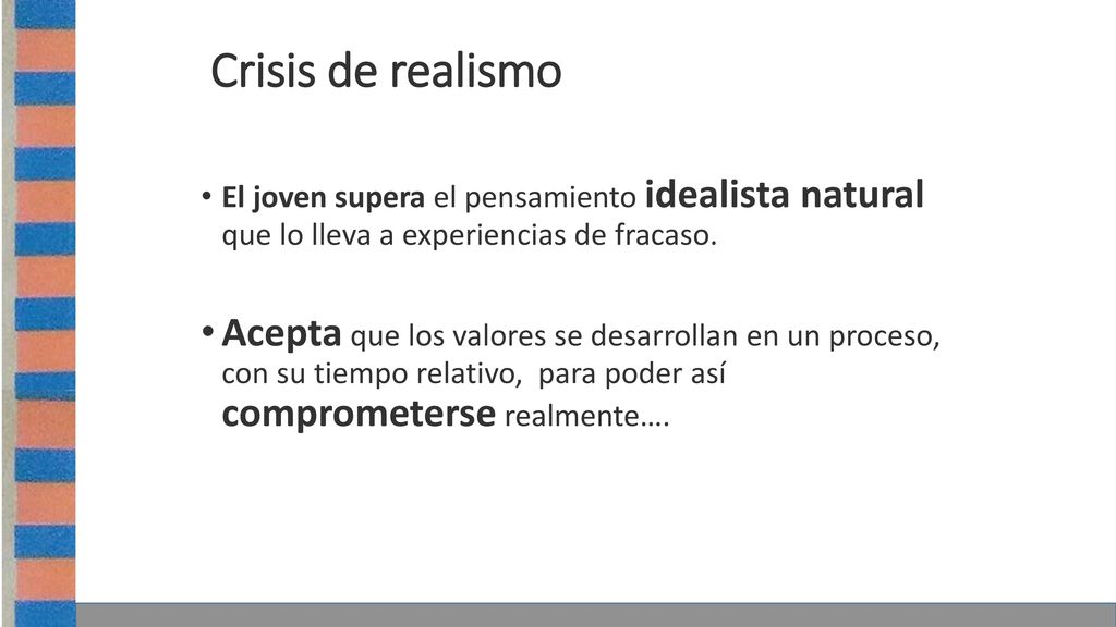 Crisis de realismo El joven supera el pensamiento idealista natural que lo lleva a experiencias de fracaso.