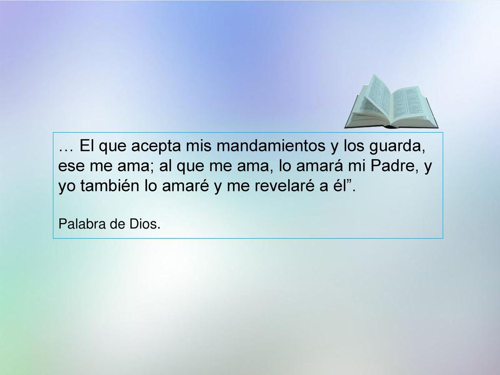 … El que acepta mis mandamientos y los guarda, ese me ama; al que me ama, lo amará mi Padre, y yo también lo amaré y me revelaré a él .