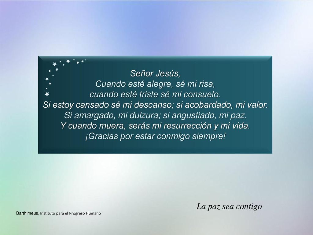 Cuando esté alegre, sé mi risa, cuando esté triste sé mi consuelo.