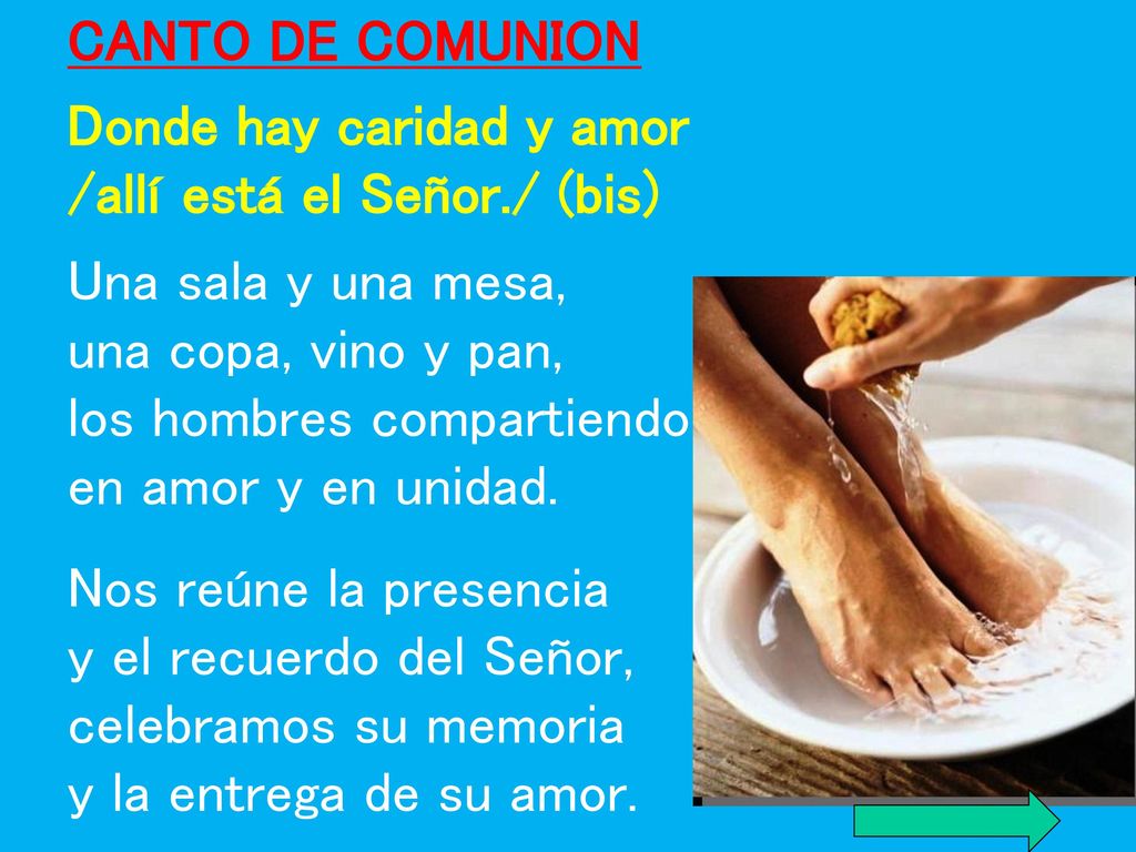 Donde hay caridad y amor /allí está el Señor./ (bis)