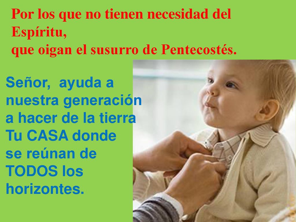 Por los que no tienen necesidad del Espíritu, que oigan el susurro de Pentecostés.