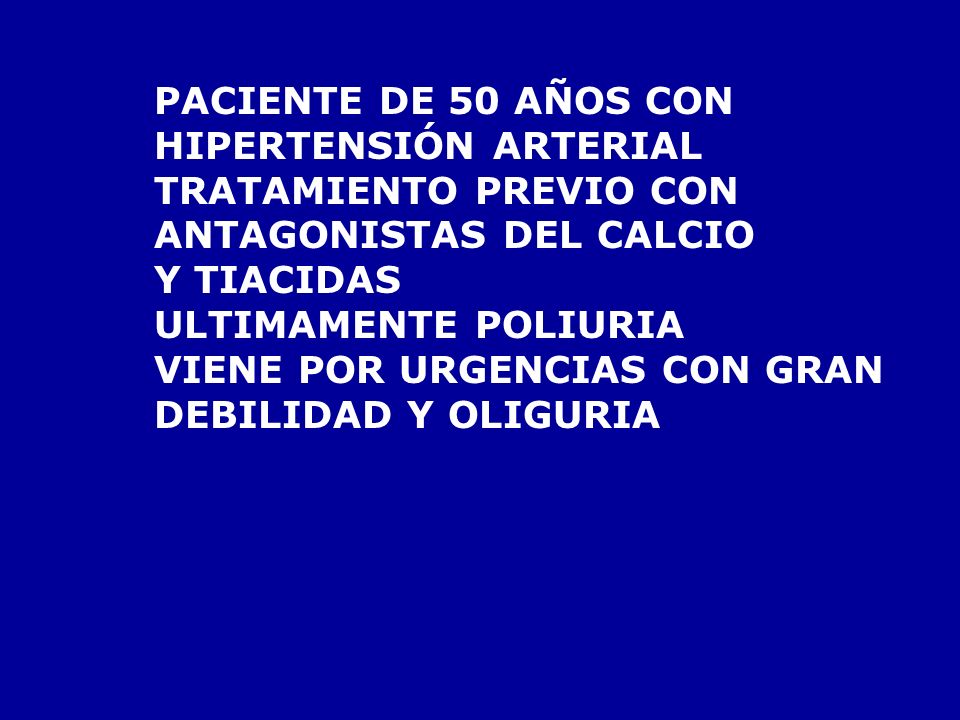 PACIENTE DE 50 AÑOS CON HIPERTENSIÓN ARTERIAL. TRATAMIENTO PREVIO CON. ANTAGONISTAS DEL CALCIO. Y TIACIDAS.